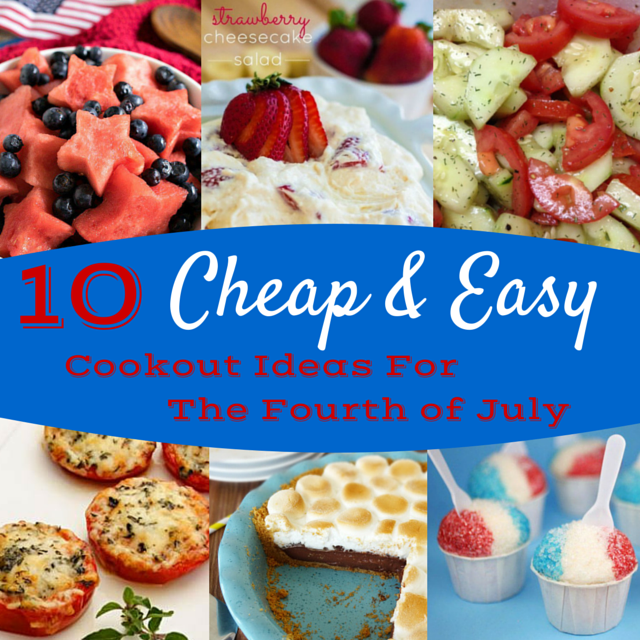 10 Cheap And Easy Cookout Ideas For The Fourth of July Creating My